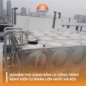 Nghiệm thu xong Bồn LG công trình bệnh viện tư nhân lớn nhất Hà Nội